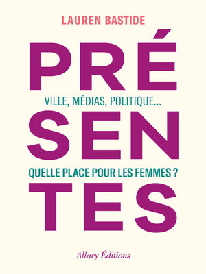 cover image of Présentes--Ville, médias, politique... Quelle place pour les femmes ?